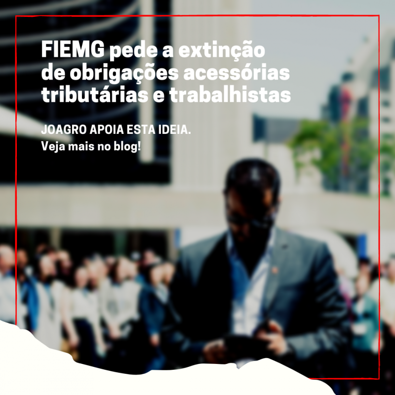 FIEMG pede a extinção de obrigações acessórias tributárias e trabalhistas